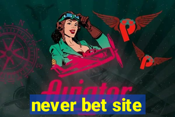 never bet site